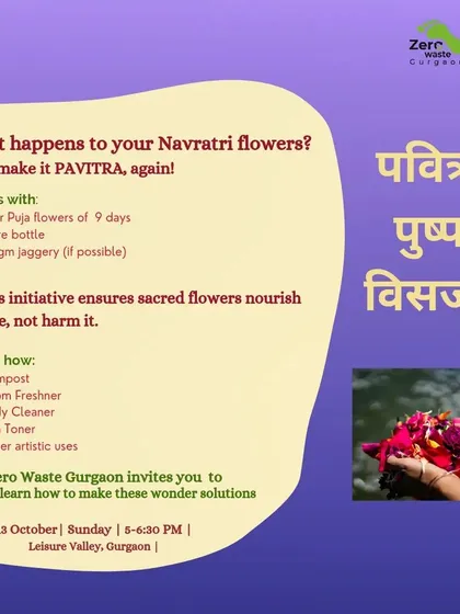An invitation to our workshop, asking the important question: "What happens to your Navratri flowers?" We provide a list of wonderful solutions, from compost and room freshener to skin toner, ensuring sacred flowers nourish nature.