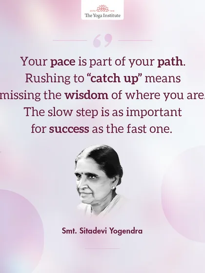 Your pace is part of your path. Rushing to "catch up" means missing the wisdom of where you are. The slow step is as important for success as the fast one.