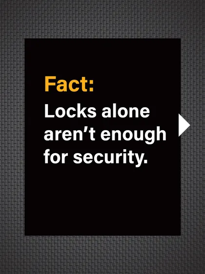 Fact: Locks alone are not enough for true security. The door itself must be strong enough to support the lock.