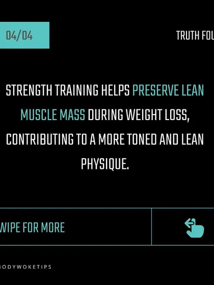 Truth: Strength training helps preserve lean muscle mass during weight loss. This is key to achieving a toned physique rather than just becoming a smaller version of your current self.