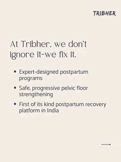 At Tribher, we don't ignore pelvic floor issues, we fix them. Our expert designed postpartum programs offer safe, progressive strengthening as part of India's first dedicated postpartum recovery platform.