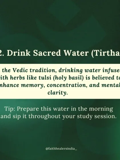 In Vedic tradition, drinking water infused with sacred herbs like Tulsi (holy basil) is believed to enhance memory and mental clarity. I suggest preparing this water in the morning to sip throughout your study session for better concentration.
