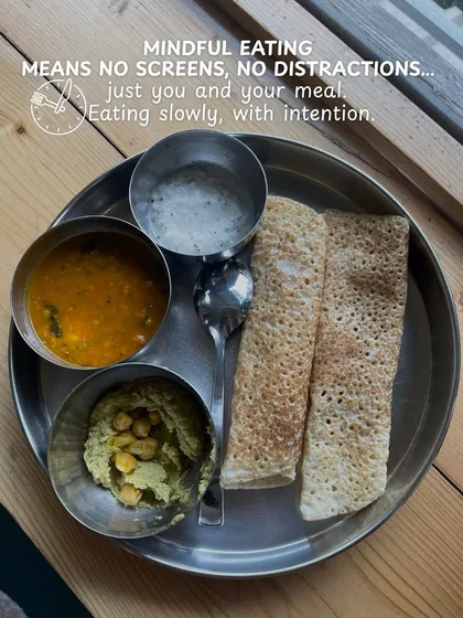 Mindful eating means no screens, no distractions. This simple meal of dosa and sambar is an invitation to eat slowly and with full intention.