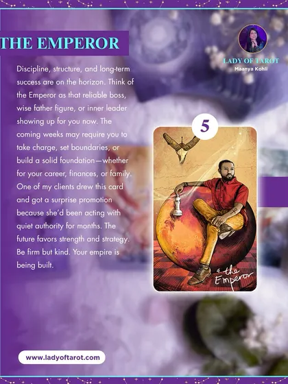 The Emperor card shows that discipline, structure, and long-term success are on the horizon. The coming weeks may require you to take charge, set boundaries, or build a solid foundation for your career, finances, or family.