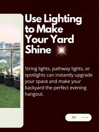Lighting is essential for setting the right mood. Using string lights for a festive feel, pathway lights for safety and guidance, or spotlights to highlight a beautiful plant can make your yard the perfect evening hangout spot.