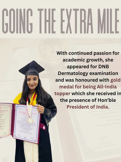My commitment to dermatology goes beyond the clinic. I was honored to receive a gold medal from the President of India for being the All-India topper in the DNB Dermatology examination. This recognition reflects my dedication to providing you with the highest standard of care.
