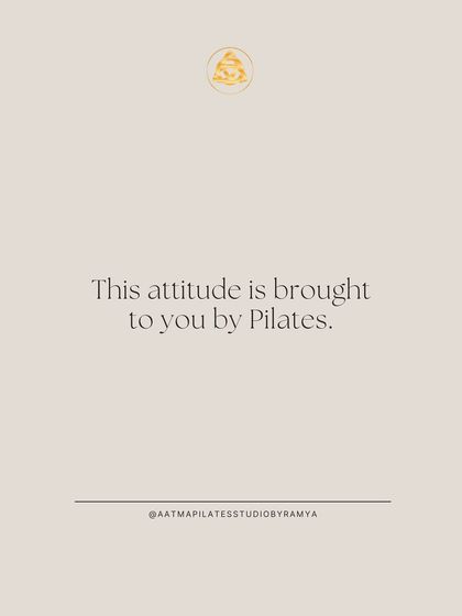 This attitude is brought to you by Pilates. The confidence that comes from feeling strong and in control is unmatched.