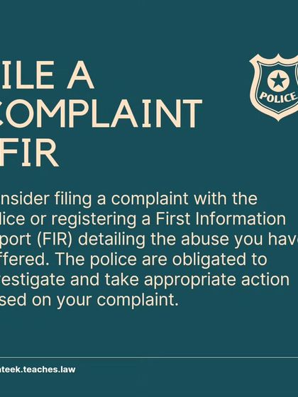 If you are facing abuse from a spouse, the first step is often to file a complaint or a First Information Report (FIR) with the police, who are obligated to investigate.