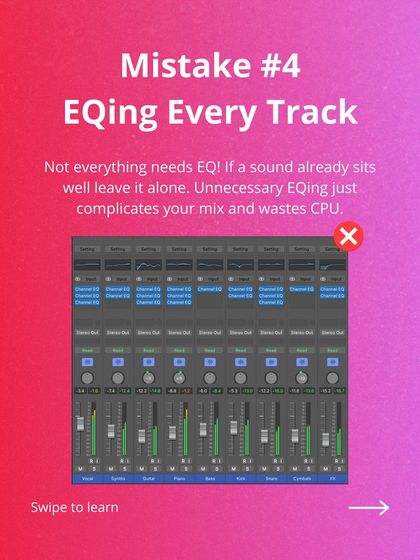 Mistake #4: EQing every single track. If a sound already sits well in the mix, leave it alone. Unnecessary EQ just complicates things.