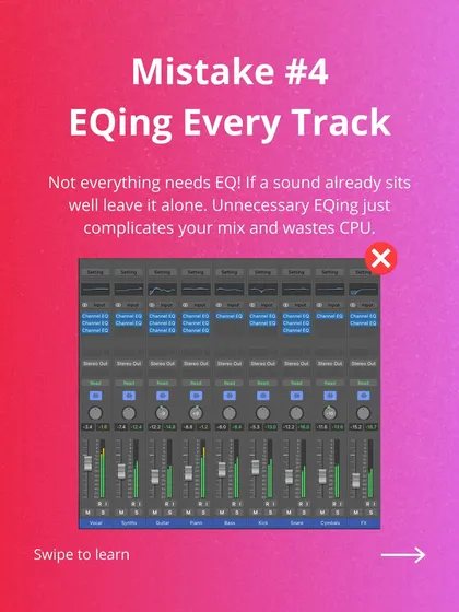 Mistake #4: EQing every single track. If a sound already sits well in the mix, leave it alone! Unnecessary EQ just complicates things and wastes CPU.