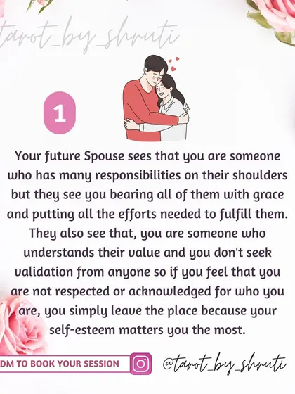 How does your future spouse see you? This reading gives insight into the qualities they admire in you, such as your grace in handling responsibilities, your resilience through life's ups and downs, or your strength in overcoming pressure.