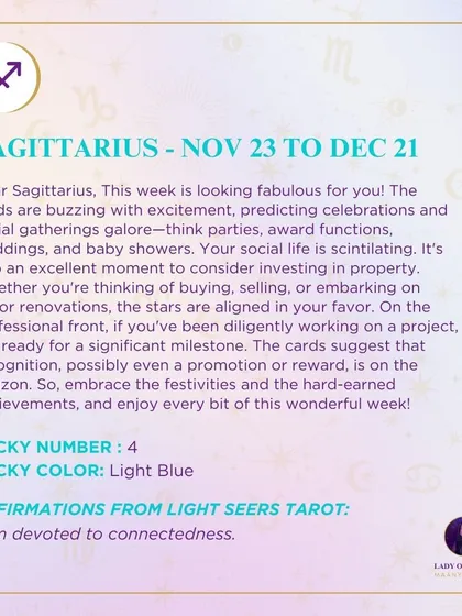 A weekly tarot prediction for Sagittarius. This week is looking fabulous for you. The cards are buzzing with excitement, predicting celebrations and social gatherings. On the professional front, get ready for a significant milestone.