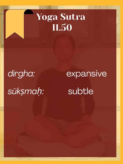 The final qualities of a refined pranayama practice are dīrgha (long or expansive) and sūkṣmaḥ (subtle). Our practice aims to nurture these qualities, allowing the breath to reveal its true potential.