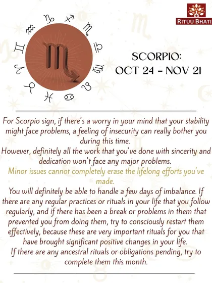Scorpio, if you're feeling insecure about your stability, know that your sincere efforts will not face major problems. If you have paused any rituals, it is important to restart them, as they bring significant positive changes.