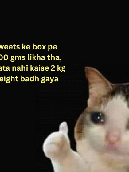 Sweets ke box pe 500 gms likha tha, pata nahi kaise 2 kg weight badh gaya. The math just doesn't add up sometimes.