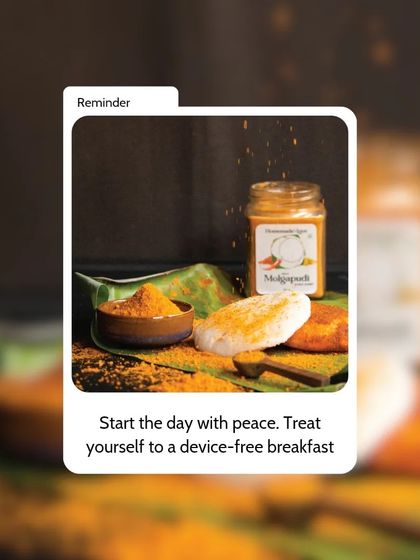A gentle reminder to start your day with peace and a good meal. Our Molgapudi with idli is the perfect device-free breakfast to help you connect with your food and your morning.