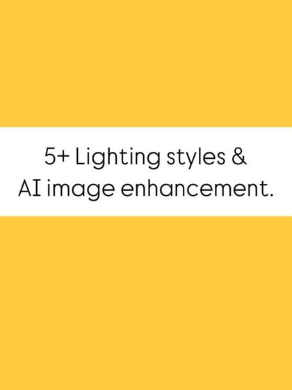 "5+ Lighting styles & AI image enhancement."