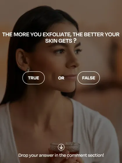True or False: The more you exfoliate, the better your skin gets? We're busting myths and sharing facts to help you care for your skin correctly.