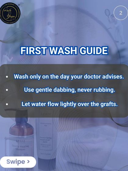 Post-transplant care tip 2: First wash guide. Only wash on the day your doctor advises, using a gentle dabbing motion and letting water flow lightly over the grafts.