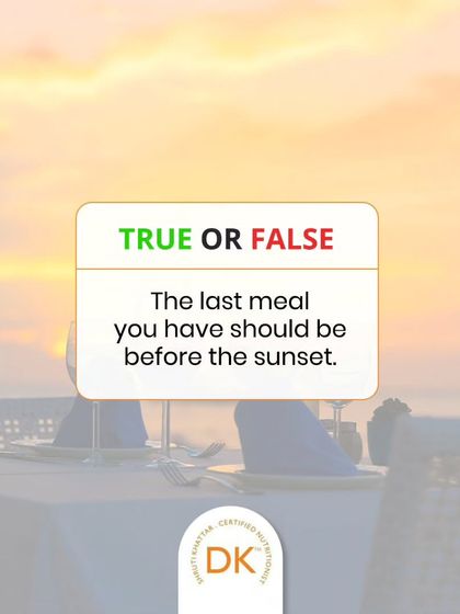 True or False? "The last meal you have should be before the sunset." The answer is False. While eating early is beneficial, it's not a strict rule for everyone.
