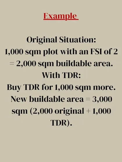 Here is a simple example of how TDR works. If you have a 1,000 sqm plot with an FSI of 2, your buildable area is 2,000 sqm. By buying a TDR for an additional 1,000 sqm, your new total buildable area becomes 3,000 sqm.