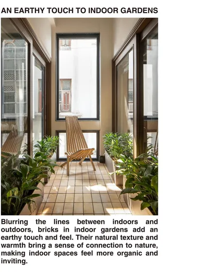 Bricks are used in indoor gardens to add an earthy touch and feel, blurring the lines between indoors and outdoors and making the spaces feel more organic and inviting.