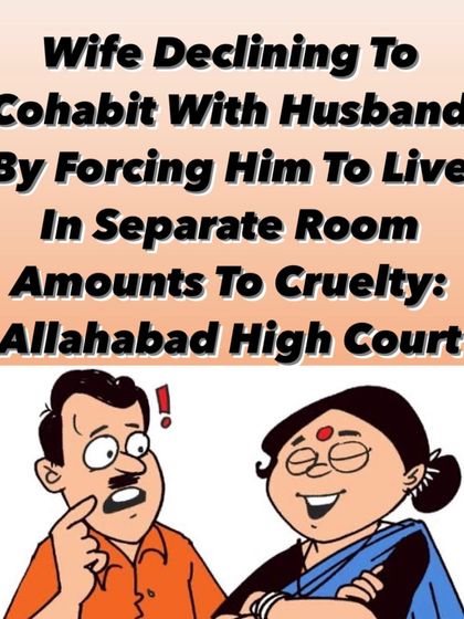 Cruelty is not a one-way street. The Allahabad High Court ruled that a wife forcing her husband to live in a separate room and denying cohabitation can be considered cruelty, providing grounds for legal action.