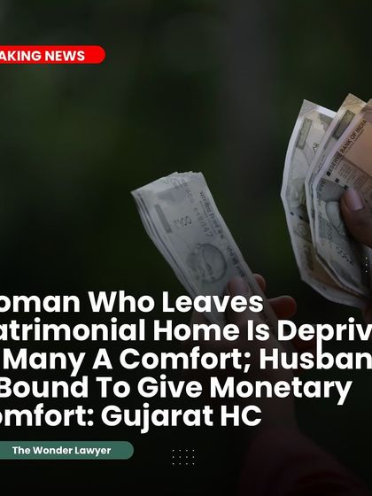 The Gujarat High Court rightly observed that when a woman leaves her matrimonial home, she is deprived of many comforts. Therefore, the husband is legally bound to provide monetary comfort in the form of maintenance. This reinforces the principle of financial support.