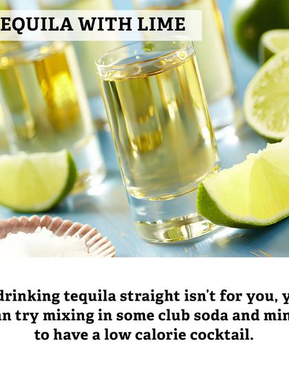 Here's a tip for a low-calorie cocktail: if you don't like tequila straight, try mixing it with club soda and mint for a refreshing, guilt-free drink.