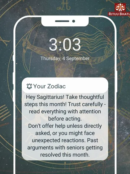 Sagittarius, this month advises you to be thoughtful and cautious. Trust carefully and avoid offering unsolicited help. Past arguments with seniors are likely to be resolved, bringing a sense of peace and closure.