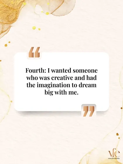Her fourth was someone with the imagination to dream big with her. Finding a partner who not only supports your dreams but shares in them is a game-changer.