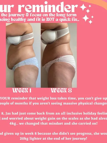 Your reminder that weight loss takes time. In week 8, Jas was bloated after a holiday and could have given up. She didn't, and now she's 20kg lighter. Don't quit in the messy middle.