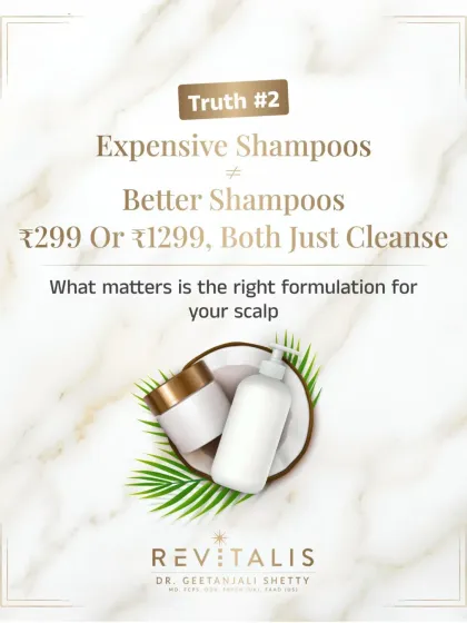 Truth number two: An expensive shampoo is not necessarily a better shampoo. Whether it costs 299 or 1299, its primary job is to cleanse. What matters is finding the right formulation for your specific scalp needs.