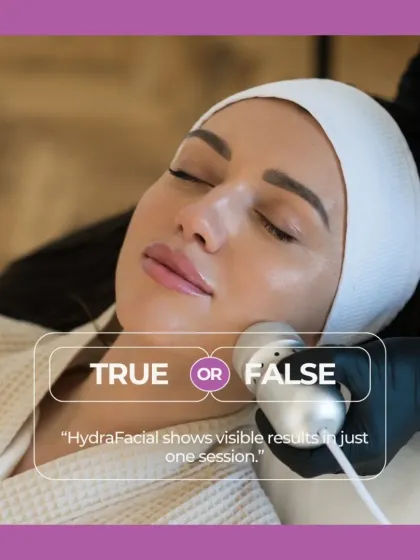True or False: HydraFacial shows visible results in just one session? Test your knowledge about popular skin treatments.