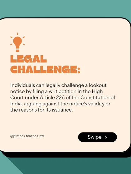 How to Legally Challenge a Lookout Notice. An individual can challenge an LOC by filing a writ petition in the High Court under Article 226 of the Constitution, arguing against the notice's validity or the reasons for its issuance.