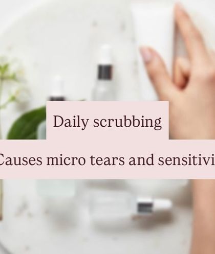 Daily scrubbing with physical exfoliants can cause micro-tears in the skin, leading to chronic inflammation and sensitivity.