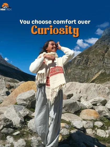 Trekking isn't for you if you choose comfort over curiosity. It's about embracing the unknown and stepping into adventure.