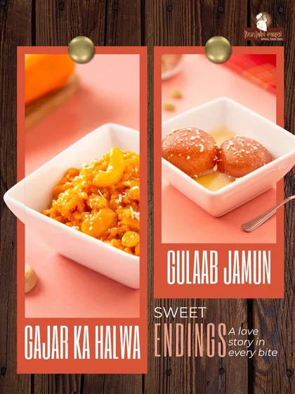 Sweet endings for a sweet romance. Finish your meal with our Gajar ka Halwa or Gulab Jamun, a love story in every bite.