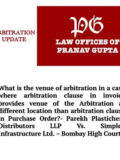 An update on a Bombay High Court ruling concerning the venue of arbitration. This clarifies how to resolve conflicts between arbitration clauses in invoices versus purchase orders, a common issue in commercial disputes.