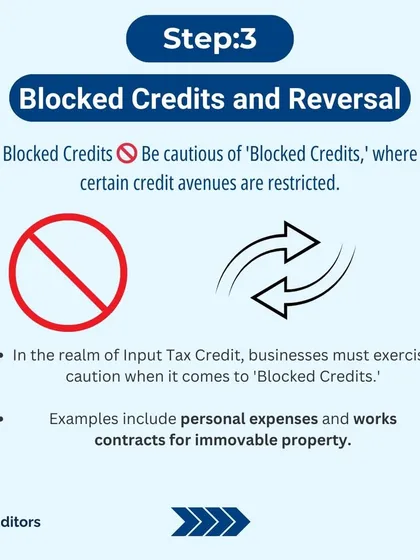 Step 3: It is important to be aware of 'Blocked Credits'. These are specific situations, such as personal expenses, where you cannot claim ITC. I help you navigate these rules correctly.