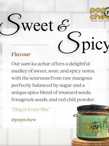Our Aam ka Achar is a perfect medley of sweet, sour, and spicy notes. We use raw mangoes balanced with sugar and our unique spice blend of mustard, fenugreek, and red chili powder to create a zing in every bite.