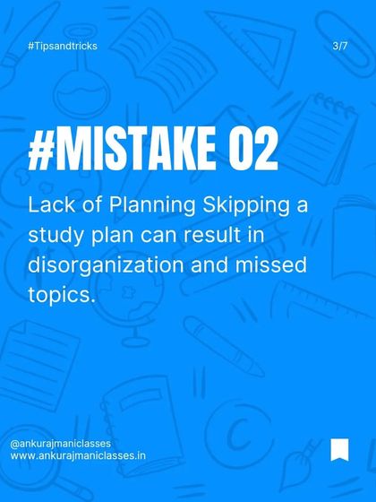 The second common mistake is a lack of planning. Skipping a study plan leads to disorganization and you might miss important topics.