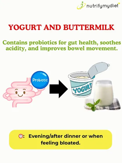 Yogurt and Buttermilk for Probiotics. These fermented dairy products are excellent sources of probiotics, the beneficial bacteria that support gut health, soothe acidity, and improve bowel regularity.