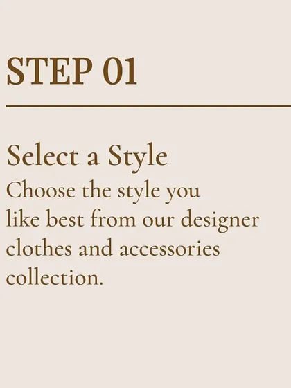 Step 1: Select a Style. Browse my curated collection of designer clothes and accessories to find the look you love.
