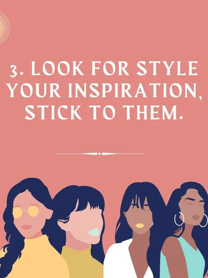 Step 3: Look for your style inspiration and stick to it. Creating a vision board helps you stay focused and develop a cohesive look.