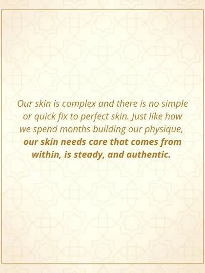 Our skin is complex, and there is no simple or quick fix. It needs care that comes from within, is steady, and authentic.