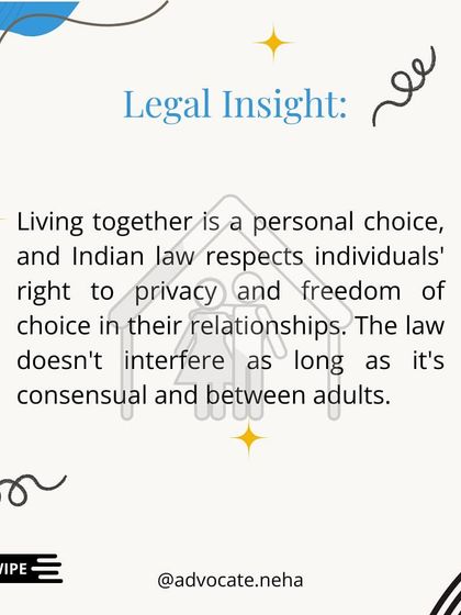 Legal Insight: Living together is a personal choice, and Indian law respects an individual's right to privacy and freedom. The law does not interfere as long as the relationship is consensual and between adults.