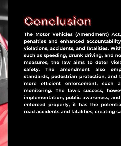 This concluding slide summarizes the purpose of the Motor Vehicles (Amendment) Act, 2019. It reiterates that stricter penalties, better vehicle standards, and technology-driven enforcement aim to create safer roads across India.