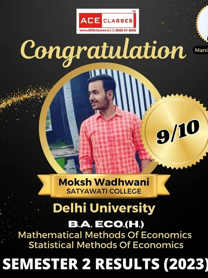 Moksh Wadhwani from Satyawati College achieved a 9/10 in his Semester 2 exams, covering both Mathematical and Statistical Methods of Economics. A fantastic achievement.
