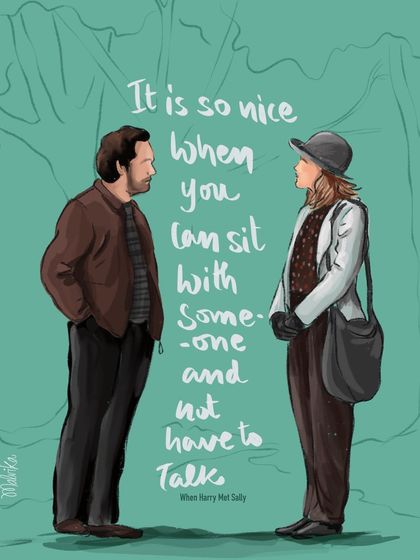 An ode to the classic rom-com 'When Harry Met Sally'. This illustration captures the comfortable silence between two people who just get each other. The hand-lettered quote is one of my favorites about friendship and love.